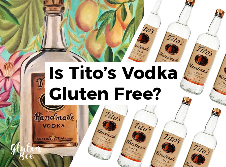 Is Tito S Vodka Gluten Free Glutenbee