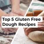 Top 5 Gluten Free Dough Recipes that are Easy and Fast
