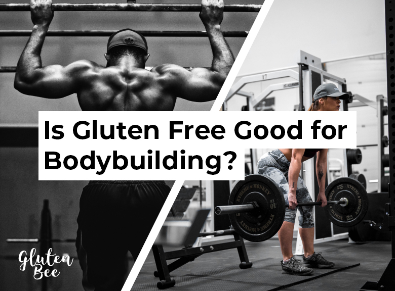 Is the Gluten Free Diet Good for Bodybuilding?